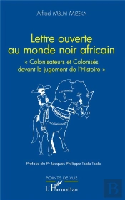 Lettre Ouverte Au Monde Noir Africain ; 'Colonisateurs Et Colonisés Devant Le Jugement De L'Histoire'
