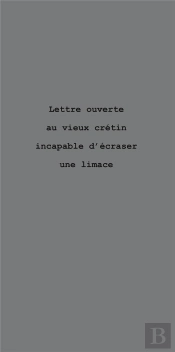 Lettre Ouverte Au Vieux Cretin Incapable D Ecraser Une Limace