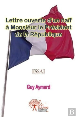 Bertrand.pt - Lettre Ouverte D?Un Naif A Monsieur Le President De La Republique