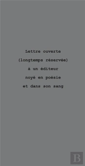 Lettre Ouverte (Longtemps Reservee) A Un Editeur Noye En Poesie Et Dans Son Sang
