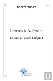 Lettres À Adéodat : Contre La Pensée Unique I