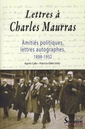 Lettres À Charles Maurras ; Amitiés Politiques, Lettres Autographes 1898-1952