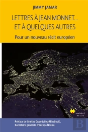 Lettres À Jean Monnet... Et À Quelques Autres : Pour Un Nouveau Récit Eurpéen