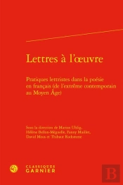 Lettres À L'Oeuvre : Pratiques Lettristes Dans La Poésie En Francais (De L'Extrême Contemporain Au Moyen Age)
