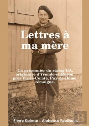 Lettres À Ma Mère - Un Prisonnier Du Stalag Iia : Originaire D'Yronde-Et- Buron, Près Vic-Le-Comte, Puy-De-Dôme, Témoigne.