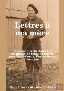 Bertrand.pt - Lettres À Ma Mère - Un Prisonnier Du Stalag Iia : Originaire D'Yronde-Et- Buron, Près Vic-Le-Comte, Puy-De-Dôme, Témoigne.