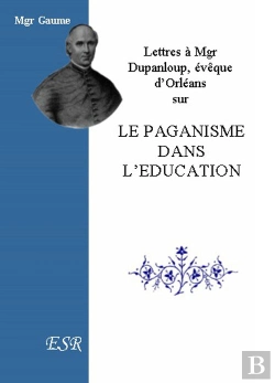 Bertrand.pt - Lettres À Mgr Dupanloup, Évêque D'Orléans Sur Le Paganisme Dans L'Éducation