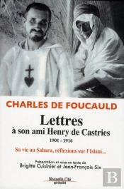 Lettres À Son Ami Henry De Castries ; 1901-1916 ; Sa Vie Au Sahara, Réflexions Sur L'Islam