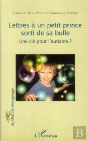 Lettres À Un Petit Prince Sorti De Sa Bulle ; Une Clé Pour L'Autisme ?