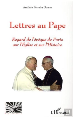 Bertrand.pt - Lettres Au Pape ; Regard De L'Évêque De Porto Sur L'Église Et Sur L'Histoire