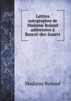 Bertrand.pt - Lettres Autographes De Madame Roland Addressees A Bancal-Des-Issarts