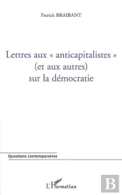 Lettres Aux Anticapitalistes (Et Aux Autres) Sur La Democratie