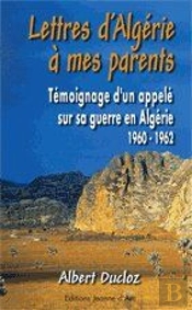 Lettres D'Algérie À Mes Parents ; Témoignage D'Un Appelé Sur Sa Guerre En Algérie (1960-1952)