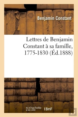 Bertrand.pt - Lettres De Benjamin Constant A Sa Famille, 1775-1830 (Ed.1888)