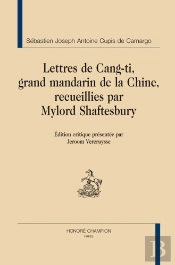 Lettres De Cang-Ti ; Grand Mandarin De La Chine, Recueillies Par Mylord Shaftesbury