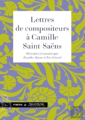 Lettres De Compositeurs À Camille Saint-Saëns