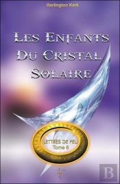 Lettres De Feu Tome 6 ; Les Enfants Du Cristal Solaire