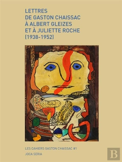 Bertrand.pt - Lettres De Gaston Chaissac A Albert Gleizes Et A Juliette Roche (1938-1952)