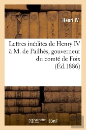 Lettres De Henry Iv A M De Pailhes Edition 1886