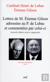 Lettres De M. Étienne Gilson Adressées Au P. De Lubac Et Commentées Par Celui-Ci