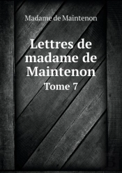 Lettres De Madame De Maintenon Tome 7
