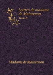 Lettres De Madame De Maintenon Tome 8