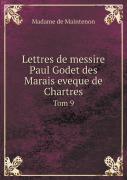 Lettres De Messire Paul Godet Des Marais Eveque De Chartres Tom 9