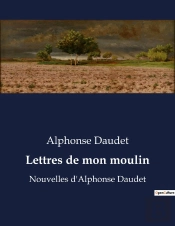 Lettres De Mon Moulin - Nouvelles D'Alphonse Daudet
