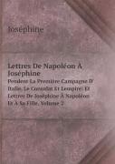 Lettres De Napol On   Jos Phine Pendent La Premi Re Campagne D' Italie, Le Consulat Et Lempire