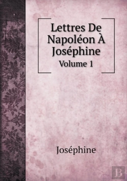 Bertrand.pt - Lettres De Napoleon A Josephine Volume 1