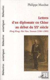 Lettres D'Un Diplomate En Chine Au Début Du Xxe Siècle ; Hongkong, Hai Nan, Yunman ; 1901-1909