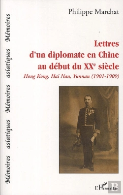 Bertrand.pt - Lettres D'Un Diplomate En Chine Au Début Du Xxe Siècle ; Hongkong, Hai Nan, Yunman ; 1901-1909