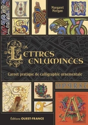 Lettres Enluminées : Carnet Pratique De Calligraphie Ornementale