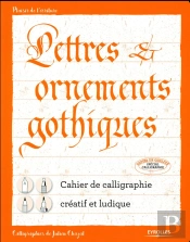 Lettres Et Ornements Gothiques ; Cahier De Calligraphie Créatif Et Ludique