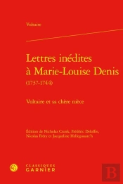 Lettres Inédites À Marie-Louise Denis (1737-1744) : Voltaire Et Sa Chère Nièce