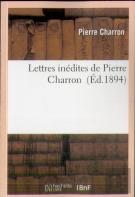 Lettres Inedites De Pierre Charron