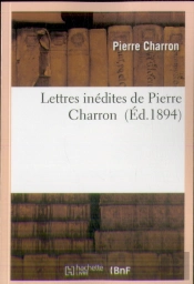 Lettres Inedites De Pierre Charron