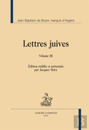 Lettres Juives Ou Correspondance Philosophique, Historique Et Critique, Entre Un Juif Voyageur En Différents Etats De L'Europe, Et Ses Correspondants En Divers Endroits