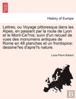 Bertrand.pt - Lettres, Ou Voyage Pittoresque Dans Les Alpes, En Passant Par La Route De Lyon Et Le Mont-Cenis; Suivi D'Un Recueil De Vues Des Monumens Antiques De Rome En 48 Planches Et Un Frontispice