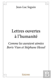 Lettres Ouvertes A L'Humanite - Comme Les Auraient Aimees Boris Vian Et Stephane Hessel