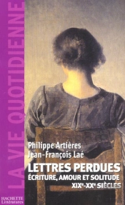 Lettres Perdues ; Ecrire Amour Et Solitude Xixe - Xxe Siecles