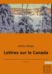 Lettres Sur Le Canada : Exploration Sociale Et Culturelle Du Canada Au Xixe Siècle