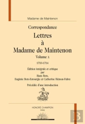 Lettres Tome 10 : Lettres À Madame De Maintenon, 1710-1717