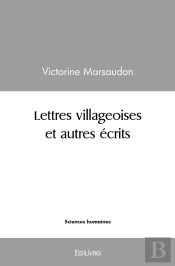 Lettres Villageoises Et Autres Écrits : Présentés Et Annotés Par Michel Desforges