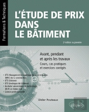 L'Étude De Prix Dans Le Bâtiment : Avant, Pendant Et Après Les Travaux ; Cours, Cas Pratiques Et Exercices Corrigés (2e Édition)