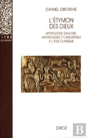 L'Étymon Des Dieux  : Mythologie Gauloise, Archéologie Et Linguistique À L'Âge Classique