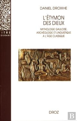Bertrand.pt - L'Étymon Des Dieux  : Mythologie Gauloise, Archéologie Et Linguistique À L'Âge Classique