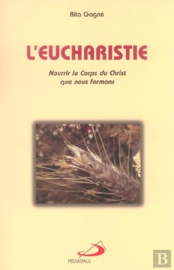 Bertrand.pt - L'Eucharistie ; Nourrir Le Corps Du Christ Que Nous Formons
