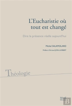 Bertrand.pt - L'Eucharistie Où Tout Est Changé ; Dire La Présence Réelle Aujourd'Hui