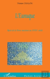 L'Eunuque ; Récit De La Perse Ancienne Au Xviiie Siècle